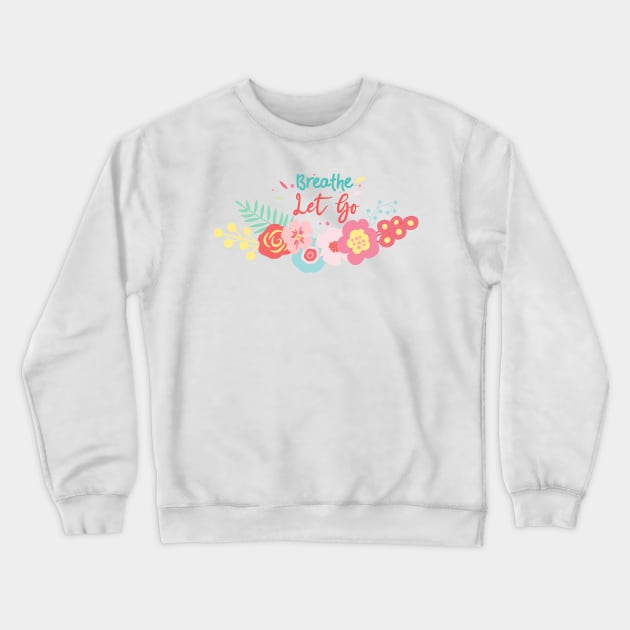 Breathe let go Crewneck Sweatshirt by raghda